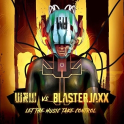 W&W & Blasterjaxx - Let The Music Take Control